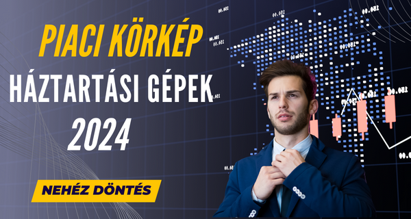 piaci körkép háztartási gépek 2024